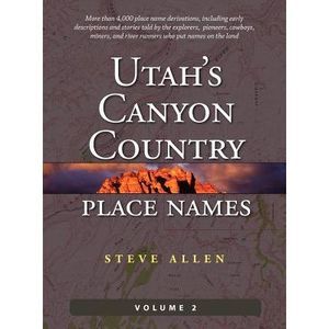 Utah's Canyon Country Place Names, Vol. 2 -- Steve Allen
